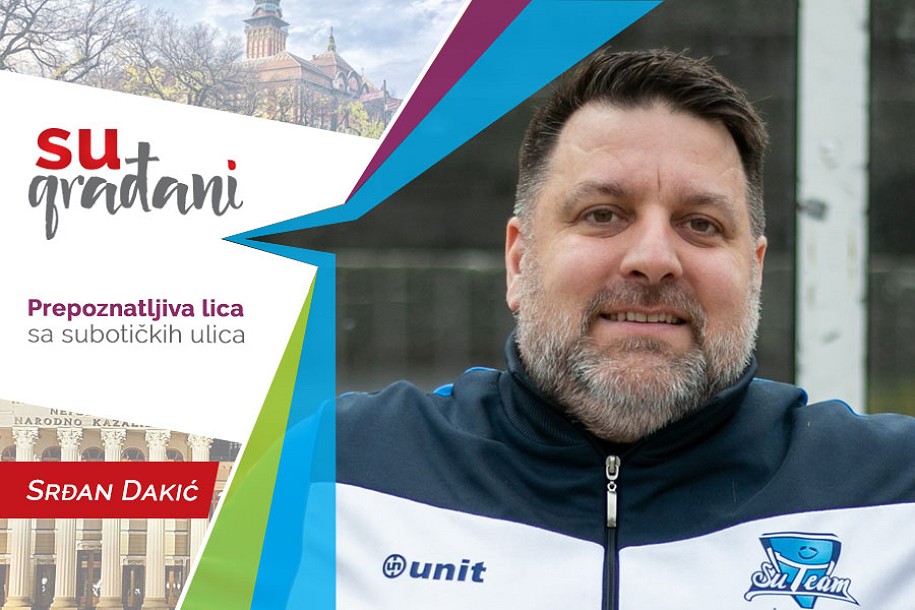 SUgrađani: Srđan Dakić - "Uvek sam radio ono što većina nije"