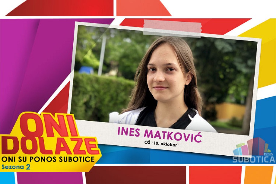 Oni dolaze: Ines Matković, učenica OŠ "10. Oktobar"