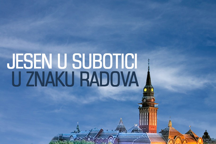 Jesen u Subotici će biti u znaku radova