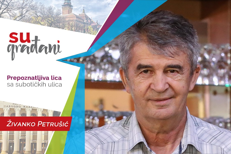 SUgrađani: Živanko Petrušić - "Jedete, pijete, ali ako se ne zabavite - ništa ne vredi!"