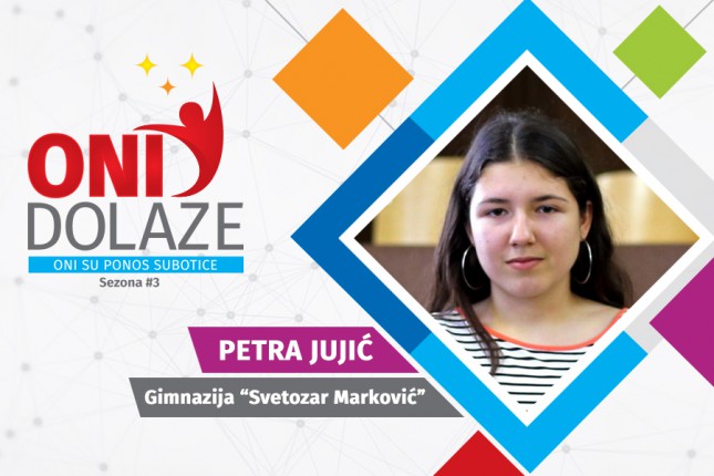 Oni dolaze: Petra Jujić, učenica drugog razreda Gimnazije "Svetozar Marković"