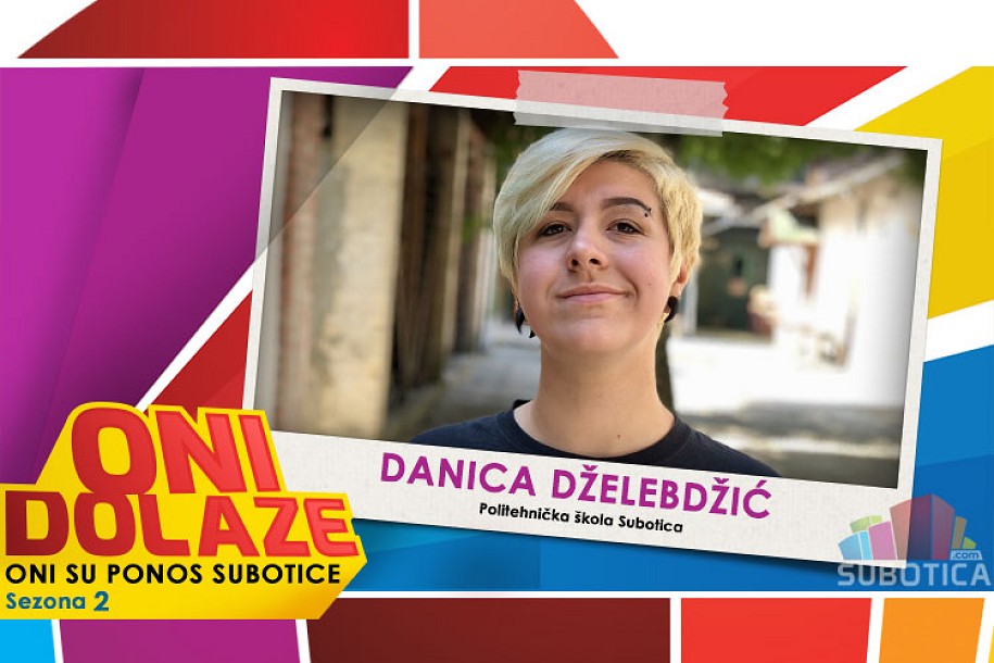 Оni dolaze: Danica Dželebdžić, učenica Politehničke škole