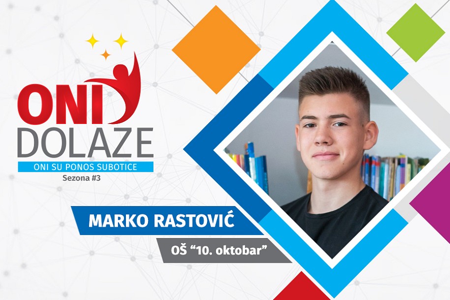 Oni dolaze: Marko Rastović, učenik OŠ "10. oktobar"