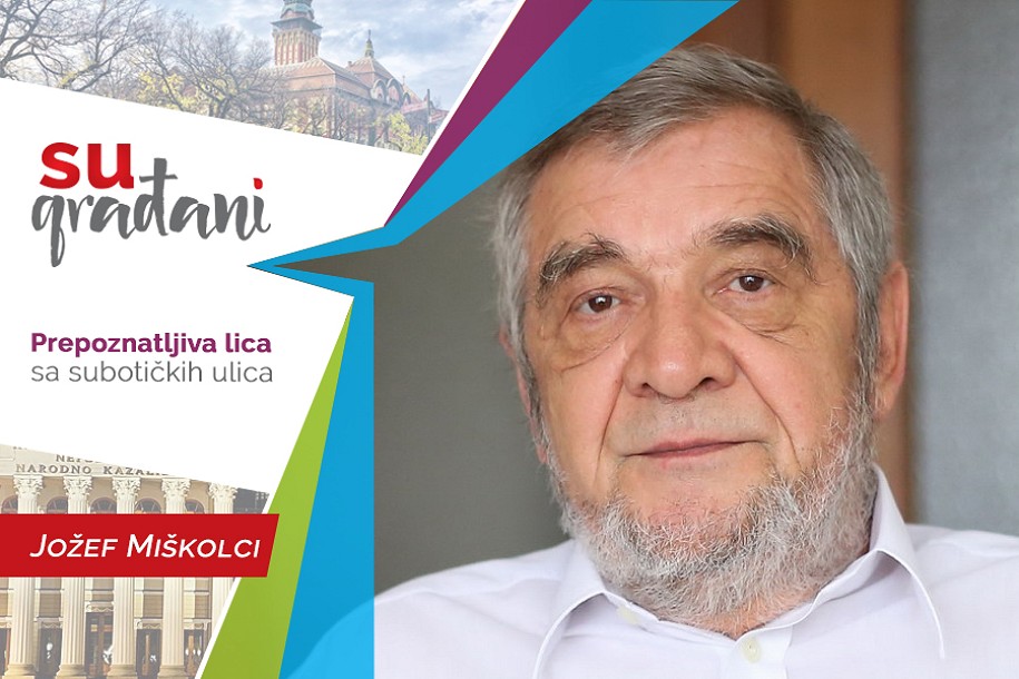SUgrađani: Jožef Miškolci - "Nikada nisam mogao sedeti mirno!"