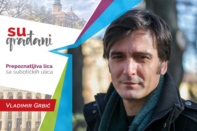 SUgrađani: Vladimir Grbić, glumac - "Tek kada mi bude svejedno, znaću da je vreme za penziju!"