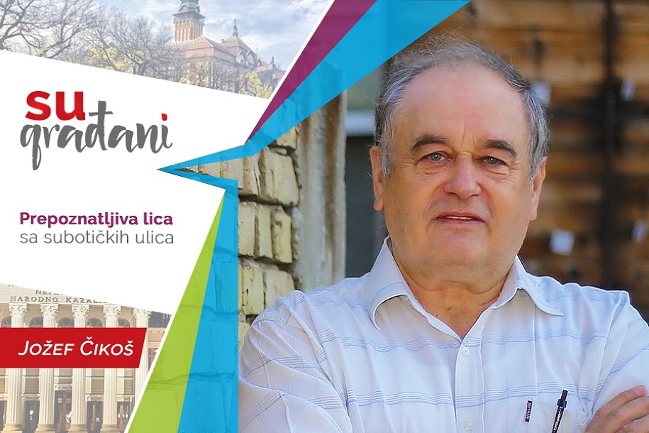 SUgrađani: Jožef Čikoš - “Ne odmah, nego - pre”