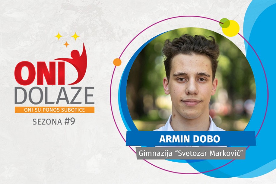 Oni dolaze: Armin Dobo, Gimnazija “Svetozar Marković”