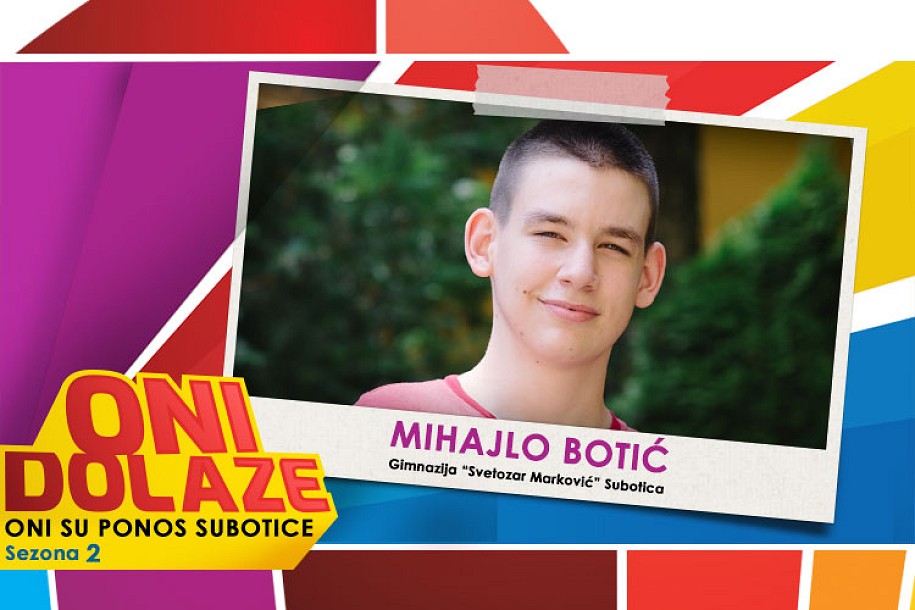 Oni dolaze: Mihajlo Botić, učenik Gimnazije „Svetozar Marković“