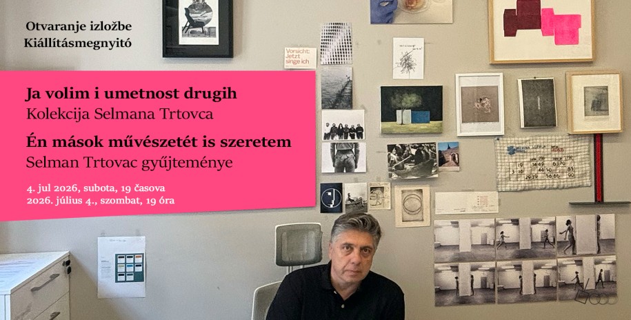 Otvaranje izložbe „Ja volim i umetnost drugih. Kolekcija Selmana Trtovca“