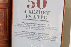 Otvaranje izložbe "Početak i kraj – 50 godina od ukidanja subotičkog tramvaja"